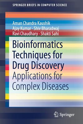 Bioinformatics Techniques for Drug Discovery: Applications for Complex Diseases - Kaushik, Aman Chandra, and Kumar, Ajay, and Bharadwaj, Shiv