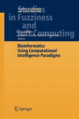 Bioinformatics Using Computational Intelligence Paradigms - Seiffert, Udo (Editor), and Schweizer, Patric (Editor)