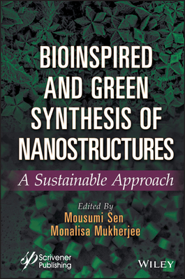 Bioinspired and Green Synthesis of Nanostructures: A Sustainable Approach - Sen, Mousumi (Editor), and Mukherjee, Monalisa (Editor)