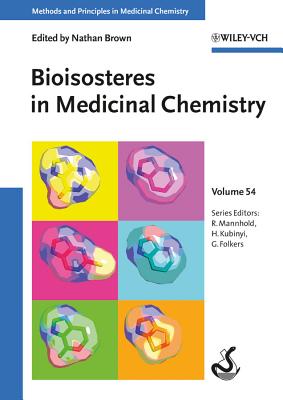 Bioisosteres in Medicinal Chemistry - Brown, Nathan (Editor), and Mannhold, Raimund (Series edited by), and Kubinyi, Hugo (Series edited by)