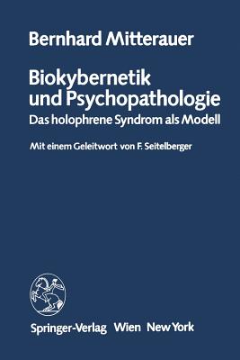 Biokybernetik und Psychopathologie : das holophrene Syndrom als Modell - Mitterauer, Bernhard