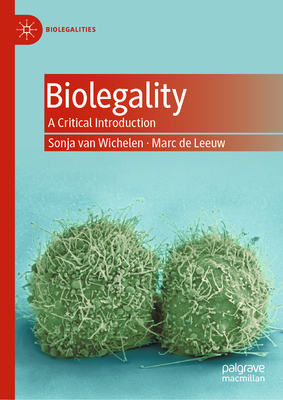 Biolegality: A Critical Introduction - Van Wichelen, Sonja, and De Leeuw, Marc