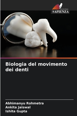 Biologia del movimento dei denti - Rohmetra, Abhimanyu, and Jaiswal, Ankita, and Gupta, Ishita