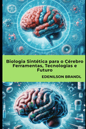 Biologia Sinttica para o Crebro Ferramentas, Tecnologias e Futuro