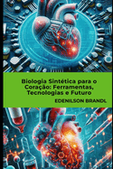Biologia Sinttica para o Corao Ferramentas, Tecnologias e Futuro