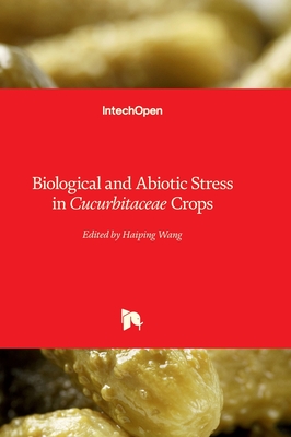 Biological and Abiotic Stress in Cucurbitaceae Crops - Wang, Haiping (Editor)