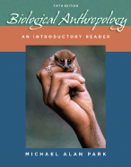 Biological Anthropology: An Introductory Reader - Park, Michael Alan