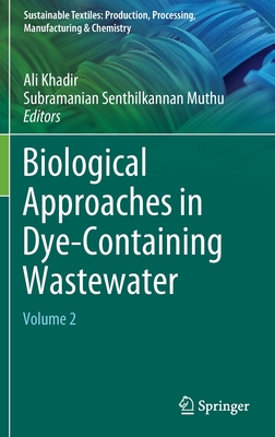 Biological Approaches in Dye-Containing Wastewater: Volume 2 - Khadir, Ali (Editor), and Muthu, Subramanian Senthilkannan (Editor)