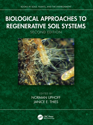 Biological Approaches to Regenerative Soil Systems - Uphoff, Norman (Editor), and Thies, Janice (Editor)