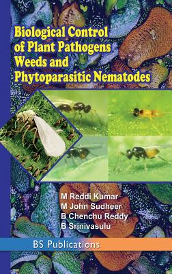 Biological Control of Plant Pathogens weeds and Phytoparasitic Nematodes - Kumar, M Reddi, and Sudheer, M John, and Reddy, B Chenchu
