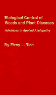 Biological Control of Weeds and Plant Diseases: Advances in Applied Allelopathy - Rice, Elroy L