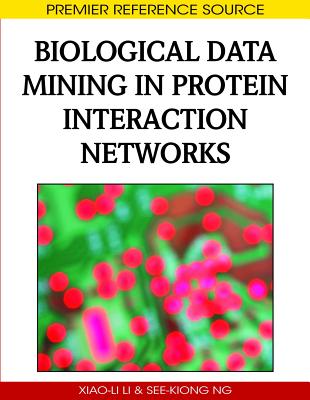 Biological Data Mining in Protein Interaction Networks - Li, Xiao-Li (Editor), and Ng, See-Kiong (Editor)