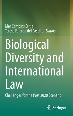 Biological Diversity and International Law: Challenges for the Post 2020 Scenario - Campins Eritja, Mar (Editor), and Fajardo del Castillo, Teresa (Editor)