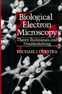 Biological Electron Microscopy: Theory, Techniques, and Troubleshooting