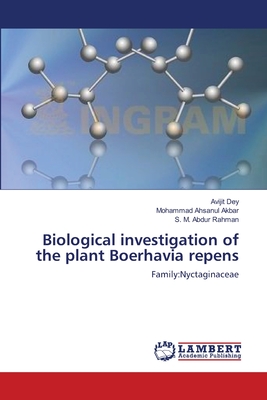 Biological investigation of the plant Boerhavia repens - Dey, Avijit, and Akbar, Mohammad Ahsanul, and Rahman, S M Abdur