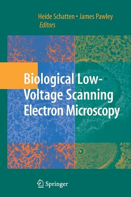Biological Low-Voltage Scanning Electron Microscopy - Pawley, James (Editor), and Schatten, Heide, PhD (Editor)