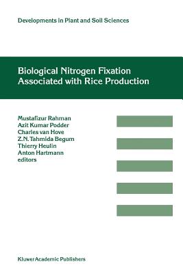 Biological Nitrogen Fixation Associated with Rice Production: Based on selected papers presented in the International Symposium on Biological Nitrogen Fixation Associated with Rice, Dhaka, Bangladesh, 28 November- 2 December, 1994 - Rahman, Mustafizur (Associate editor), and Podder, Azit Kumar (Editor), and van Hove, Charles (Editor)