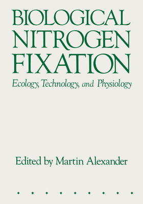 Biological Nitrogen Fixation: Ecology, Technology and Physiology - Alexander, Martin