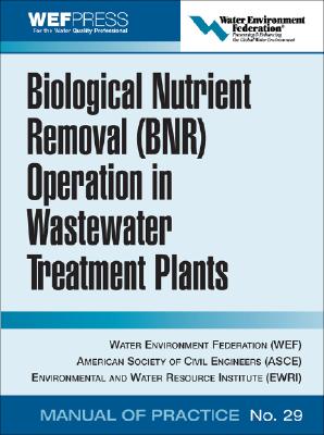 Biological Nutrient Removal (Bnr) Operation in Wastewater Treatment Plants: Wef Manual of Practice No. 30 - Water Environment Federation
