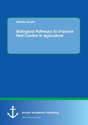Biological Pathways to Improve Pest Control in Agriculture - Gupta, Manika
