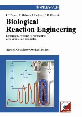 Biological Reaction Engineering: Dynamic Modelling Fundamentals with Simulation Examples - Dunn, Irving J, and Heinzle, Elmar, and Ingham, John, Dr.