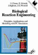 Biological Reaction Engineering: Principles, Applications and Modelling with PC Simulation
