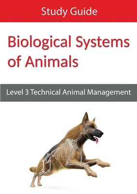 Biological Systems of Animals: Level 3 Technical in Animal Management Study Guide - Eboru Publishing