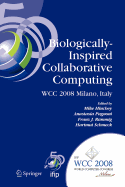 Biologically-Inspired Collaborative Computing: Ifip 20th World Computer Congress, Second Ifip Tc 10 International Conference on Biologically-Inspired Collaborative Computing, September 8-9, 2008, Milano, Italy