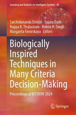 Biologically Inspired Techniques in Many Criteria Decision-Making: Proceedings of Bitmdm 2024 - Dehuri, Satchidananda (Editor), and Dash, Sujata (Editor), and Thulasiram, Ruppa K (Editor)