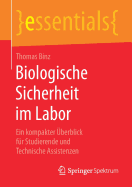 Biologische Sicherheit Im Labor: Ein Kompakter ?berblick F?r Studierende Und Technische Assistenzen