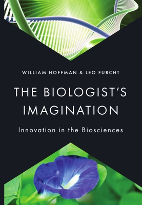Biologist's Imagination: Innovation in the Biosciences - Hoffman, William, and Furcht, Leo