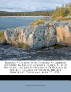 Biology, a Sketch of Its History: An Address Delivered by Francis Hobart Herrick, PH.D. at His Inauguration as Professor of Biology in Adelbert College of Western Reserve University, Cleveland, April 20, 1891...