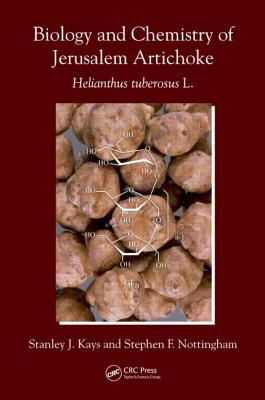 Biology and Chemistry of Jerusalem Artichoke: Helianthus Tuberosus L. - Kays, Stanley J, and Nottingham, Stephen F