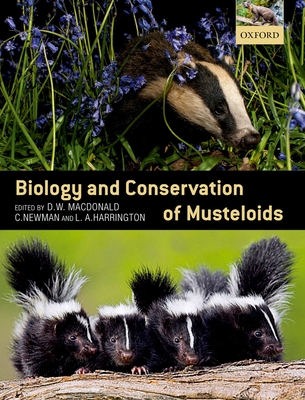 Biology and Conservation of Musteloids - Macdonald, David (Editor), and Newman, Christopher (Editor), and Harrington, Lauren A. (Editor)