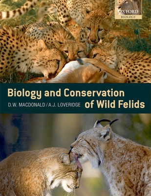 Biology and Conservation of Wild Felids - MacDonald, David, and Loveridge, Andrew