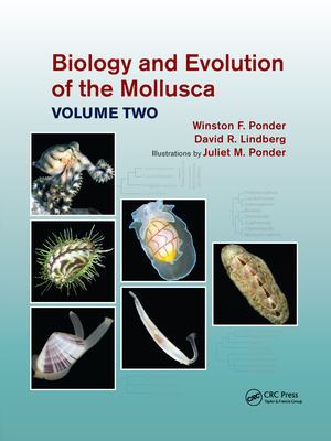 Biology and Evolution of the Mollusca, Volume 2 - Ponder, Winston Frank, and Lindberg, David R, and Ponder, Juliet Mary