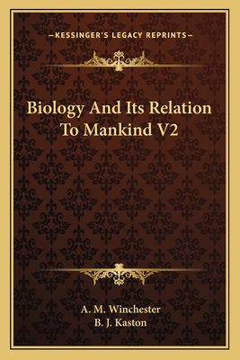 Biology And Its Relation To Mankind V2 - Winchester, A M, and Kaston, B J