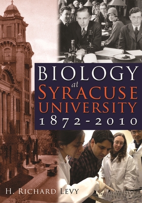 Biology at Syracuse University, 1872-2010 - Levy, H Richard
