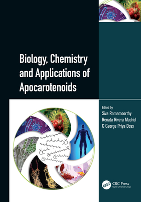 Biology, Chemistry and Applications of Apocarotenoids - Ramamoorthy, Siva, and Madrid, Renata Rivera, and Doss, C George Priya