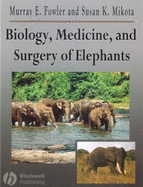 Biology, Medicine, and Surgery of Elephants - Fowler, Murray (Editor), and Mikota, Susan K (Editor)