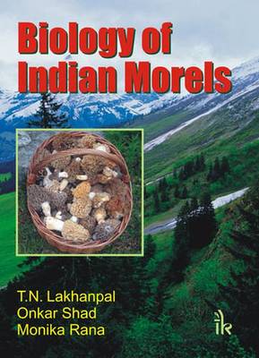 Biology of Indian Morels - Lakhanpal, T. N. (Editor), and Shad, Onkar (Editor), and Rana, Monika (Editor)