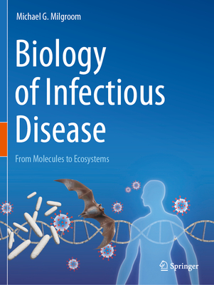 Biology of Infectious Disease: From Molecules to Ecosystems - Milgroom, Michael G.