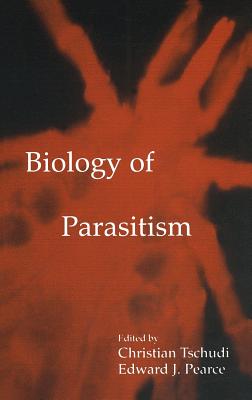 Biology of Parasitism - Tschudi, Christian (Editor), and Pearce, Edward J (Editor)