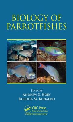 Biology of Parrotfishes - Hoey, Andrew S. (Editor), and Bonaldo, Roberta M. (Editor)