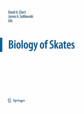 Biology of Skates - Ebert, David A, Dr. (Editor), and Sulikowski, James (Editor)