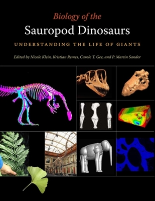 Biology of the Sauropod Dinosaurs: Understanding the Life of Giants - Klein, Nicole (Contributions by), and Remes, Kristian (Contributions by), and Gee, Carole T. (Contributions by)