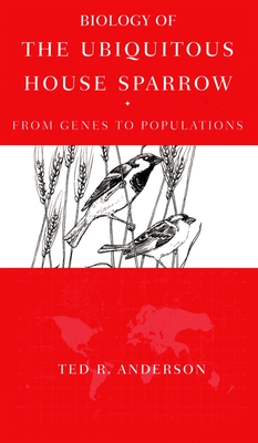 Biology of the Ubiquitous House Sparrow: From Genes to Populations - Anderson, Ted R