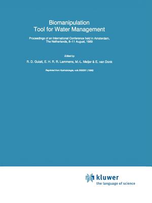 Biomanipulation Tool for Water Management: Proceedings of an International Conference held in Amsterdam, The Netherlands, 8-11 August, 1989 - Gulati, Ramesh D. (Editor), and Lammens, E.H.R.R. (Editor), and Meyer, M.-L. (Editor)