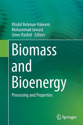 Biomass and Bioenergy: Processing and Properties - Hakeem, Khalid Rehman (Editor), and Jawaid, Mohammad (Editor), and Rashid, Umer (Editor)