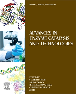 Biomass, Biofuels, Biochemicals: Advances in Enzyme Catalysis and Technologies - Singh, Sudhir P. (Editor), and Pandey, Ashok (Editor), and Singhania, Reeta Rani (Editor)